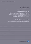 The Influence of Economic Interdependence on US– – An Analysis of Economic Incentives for Continued Cooperation cover