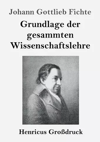 Grundlage der gesammten Wissenschaftslehre (Großdruck) cover