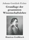 Grundlage der gesammten Wissenschaftslehre (Großdruck) cover