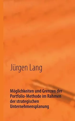 Möglichkeiten und Grenzen der Portfolio-Methode im Rahmen der strategischen Unternehmensplanung cover