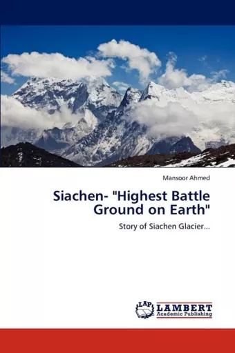 Siachen- Highest Battle Ground on Earth cover