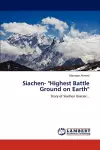 Siachen- Highest Battle Ground on Earth cover