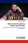 Where did the African Leaders go Wrong? cover