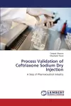 Process Validation of Ceftriaxone Sodium Dry Injection cover