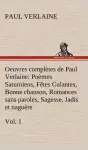 Oeuvres complètes de Paul Verlaine, Vol. 1 Poèmes Saturniens, Fêtes Galantes, Bonne chanson, Romances sans paroles, Sagesse, Jadis et naguère cover