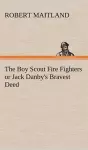 The Boy Scout Fire Fighters or Jack Danby's Bravest Deed cover