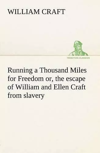 Running a Thousand Miles for Freedom; or, the escape of William and Ellen Craft from slavery cover