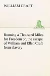 Running a Thousand Miles for Freedom; or, the escape of William and Ellen Craft from slavery cover