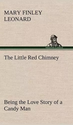 The Little Red Chimney Being the Love Story of a Candy Man cover