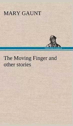 The Moving Finger A Trotting Christmas Eve at Warwingie Lost! The Loss of the Vanity Dick Stanesby's Hutkeeper The Yanyilla Steeplechase A Digger's Christmas cover