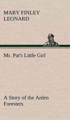 Mr. Pat's Little Girl A Story of the Arden Foresters cover