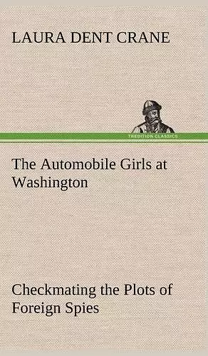 The Automobile Girls at Washington Checkmating the Plots of Foreign Spies cover