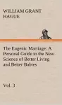The Eugenic Marriage, Vol. 3 A Personal Guide to the New Science of Better Living and Better Babies cover