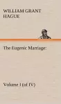 The Eugenic Marriage, Volume I. (of IV.) A Personal Guide to the New Science of Better Living and Better Babies cover