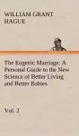 The Eugenic Marriage, Vol. 2 A Personal Guide to the New Science of Better Living and Better Babies cover