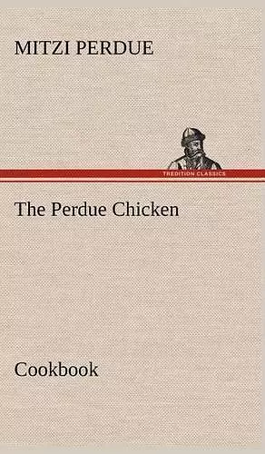 The Perdue Chicken Cookbook cover