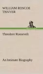 Theodore Roosevelt; an Intimate Biography cover