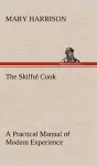 The Skilful Cook A Practical Manual of Modern Experience cover