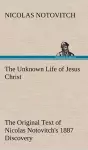 The Unknown Life of Jesus Christ The Original Text of Nicolas Notovitch's 1887 Discovery cover