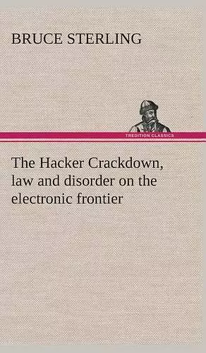 The Hacker Crackdown, law and disorder on the electronic frontier cover