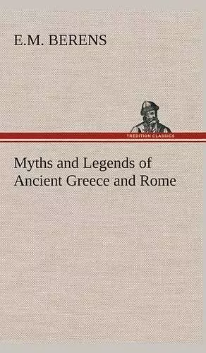 Myths and Legends of Ancient Greece and Rome cover