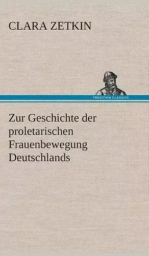 Zur Geschichte der proletarischen Frauenbewegung Deutschlands cover