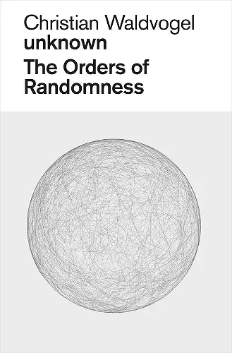Christian Waldvogel, Unknown: The Orders of Randomness cover