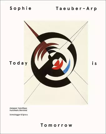 Sophie Taeuber Arp: Today is Tomorrow cover