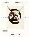 Sophie Taeuber Arp: Today is Tomorrow cover