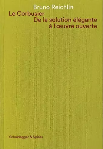 Le Corbusier. De la solution élégante à l'oeuvre ouvert cover