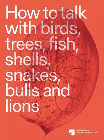 How to talk with birds, trees, fish, shells, snakes, bulls and lions cover