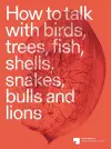 How to talk with birds, trees, fish, shells, snakes, bulls and lions cover