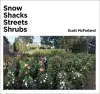 Scott McFarland. Shacks+ Snow+ Streets+ Shrubs cover