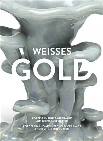 Weisses Gold. Porzellan aus China 1400 bis 1900 cover