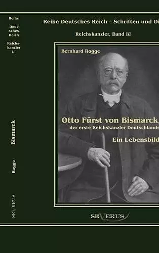 Otto Fürst von Bismarck, der erste Reichskanzler Deutschlands. Ein Lebensbild cover