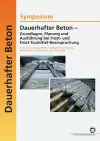 Dauerhafter Beton - Grundlagen, Planung und Ausführung bei Frost- und Frosttaumittel-Beanspruchung. 6. Symposium Baustoffe und Bauwerkserhaltung Universität Karlsruhe (TH); Karlsruhe, 12. März 2009 cover