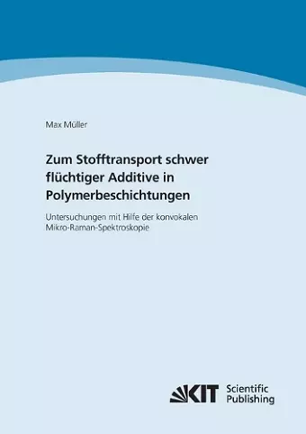 Zum Stofftransport schwer flüchtiger Additive in Polymerbeschichtungen - Untersuchungen mit Hilfe der konvokalen Mikro-Raman-Spektroskopie cover