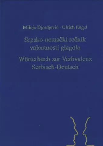 Srpsko-Nemački Rečnik Valentnosti Glagola. Woerterbuch Zur Verbvalenz Serbisch-Deutsch cover