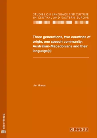 Three Generations, Two Countries of Origin, One Speech Community - Australian-Macedonians and Their Language(s) cover