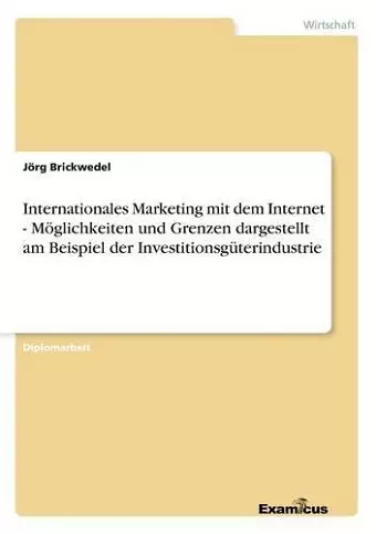 Internationales Marketing mit dem Internet - Möglichkeiten und Grenzen dargestellt am Beispiel der Investitionsgüterindustrie cover