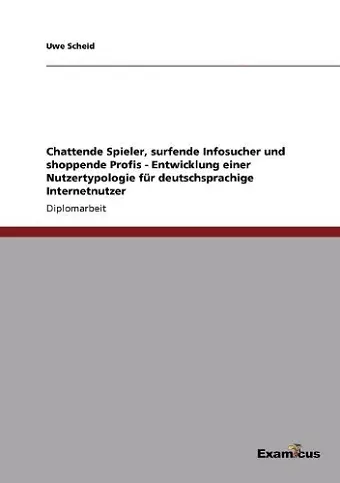 Chattende Spieler, surfende Infosucher und shoppende Profis - Entwicklung einer Nutzertypologie für deutschsprachige Internetnutzer cover