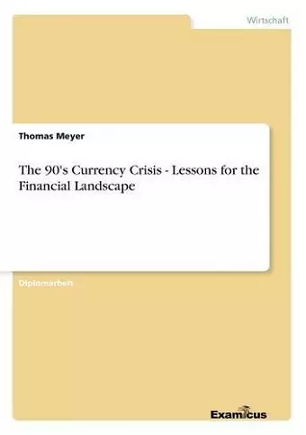 The 90's Currency Crisis - Lessons for the Financial Landscape cover