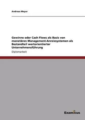 Gewinne oder Cash Flows als Basis von monetären Management-Anreizsystemen als Bestandteil wertorientierter Unternehmensführung cover