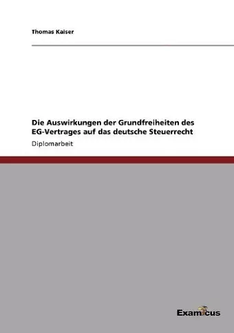 Die Auswirkungen der Grundfreiheiten des EG-Vertrages auf das deutsche Steuerrecht cover