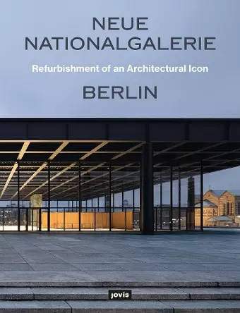 Neue Nationalgalerie Berlin: Refurbishment of an Architectural Icon cover