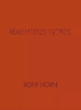 Roni Horn: Remembered Words cover
