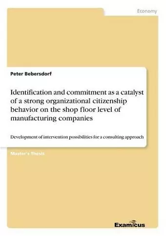 Identification and commitment as a catalyst of a strong organizational citizenship behavior on the shop floor level of manufacturing companies cover