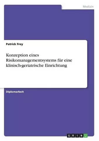 Konzeption eines Risikomanagementsystems für eine klinisch-geriatrische Einrichtung cover