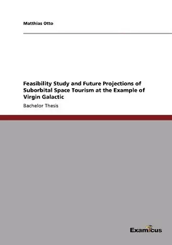 Feasibility Study and Future Projections of Suborbital Space Tourism at the Example of Virgin Galactic cover