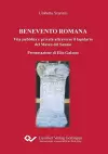 Benevento Romana. Vita pubblica e privata attraverso il lapidario del Museo del Sannio Presentazione di Elio Galasso cover